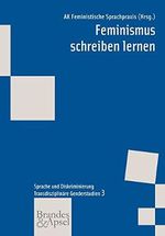 Feminismus schreiben lernen (wissen & praxis 163. Transdisziplinäre Genderstudien 3) Cover des Buches Feminismus schreiben lernen (wissen & praxis 163. Transdisziplinäre Genderstudien 3) (ISBN: 9783860996997)