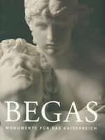 Begas - Monumente für das Kaiserreich: Eine Ausstellung zum 100. Todestag von Reinhold Begas (1831-1911) Cover des Buches Begas - Monumente für das Kaiserreich: Eine Ausstellung zum 100. Todestag von Reinhold Begas (1831-1911) (ISBN: 9783861021650)