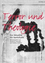 Terror und Theologie: Zur Aktualität der Apokalyptik Cover des Buches Terror und Theologie: Zur Aktualität der Apokalyptik (ISBN: 9783861103547)
