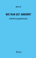 Wie man gut ankommt: 10 Briefe an junge Menschen Cover des Buches Wie man gut ankommt: 10 Briefe an junge Menschen (ISBN: 9783861107255)