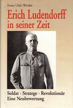 Erich Ludendorff in seiner Zeit. Soldat, Stratege, Revolutionär. Eine Neubewertung Cover des Buches Erich Ludendorff in seiner Zeit. Soldat, Stratege, Revolutionär. Eine Neubewertung (ISBN: 9783861180517)