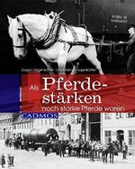 Als Pferdestärken noch starke Pferde waren (Cadmos Pferdebuch) Cover des Buches Als Pferdestärken noch starke Pferde waren (Cadmos Pferdebuch) (ISBN: 9783861274636)