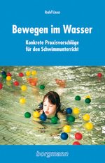 Bewegen im Wasser: Konkrete Praxisvorschläge für den Schwimmunterricht in der Primarstufe Cover des Buches Bewegen im Wasser: Konkrete Praxisvorschläge für den Schwimmunterricht in der Primarstufe (ISBN: 9783861451853)