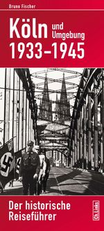 Köln und Umgebung 1933–1945 Cover des Buches Köln und Umgebung 1933–1945 (ISBN: 9783861536925)