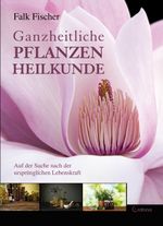 Ganzheitliche Pflanzenheilkunde Cover des Buches Ganzheitliche Pflanzenheilkunde (ISBN: 9783861910817)