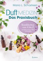 Duftmedizin – Das Praxisbuch – Krankheiten von A bis Z mit ätherischen Ölen behandeln Cover des Buches Duftmedizin – Das Praxisbuch – Krankheiten von A bis Z mit ätherischen Ölen behandeln (ISBN: 9783861912590)
