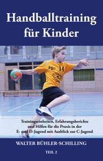 Handballtraining für Kinder: Trainingseinheiten, Erfahrungsberichte und Hilfen für die Praxis in der E- und D-Jugend mit Ausblick zur C-Jugend Cover des Buches Handballtraining für Kinder: Trainingseinheiten, Erfahrungsberichte und Hilfen für die Praxis in der E- und D-Jugend mit Ausblick zur C-Jugend (ISBN: 9783861965886)