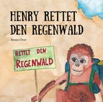 Henry rettet den Regenwald Cover des Buches Henry rettet den Regenwald (ISBN: 9783861966739)
