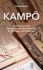 Kampō: Einführung in die japanische Pflanzenheilkunde in 25 Fragen und Antworten Cover des Buches Kampō: Einführung in die japanische Pflanzenheilkunde in 25 Fragen und Antworten (ISBN: 9783862051274)