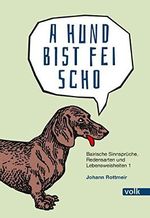 A Hund bist fei scho: Bairische Sinnsprüche, Redensarten und Lebensweisheiten (Bairische Sprüche) Cover des Buches A Hund bist fei scho: Bairische Sinnsprüche, Redensarten und Lebensweisheiten (Bairische Sprüche) (ISBN: 9783862221493)