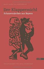 Der Klappermichl: Schauermärchen aus Bayern: Schaurige Märchen aus Bayern (Schönwerth-Märchen) Cover des Buches Der Klappermichl: Schauermärchen aus Bayern: Schaurige Märchen aus Bayern (Schönwerth-Märchen) (ISBN: 9783862222520)