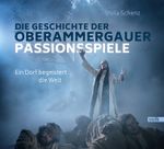 Die Geschichte der Oberammergauer Passionsspiele Cover des Buches Die Geschichte der Oberammergauer Passionsspiele (ISBN: 9783862223169)
