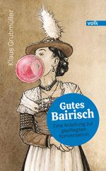 Gutes Bairisch Cover des Buches Gutes Bairisch (ISBN: 9783862224234)