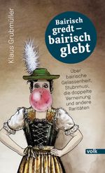 Bairisch gredt – bairisch glebt Cover des Buches Bairisch gredt – bairisch glebt (ISBN: 9783862224982)
