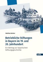 Betriebliche Stiftungen in Bayern im 19. und 20. Jahrhundert Cover des Buches Betriebliche Stiftungen in Bayern im 19. und 20. Jahrhundert (ISBN: 9783862225309)