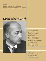 Mein lieber Sohn!: Die Briefe von Max von Laue an seinen Sohn Theodor in den Vereinigten Staaten von Amerika 1937 bis 1946 (Berliner Beiträge zur Geschichte der Naturwissenschaften und der Technik) Cover des Buches Mein lieber Sohn!: Die Briefe von Max von Laue an seinen Sohn Theodor in den Vereinigten Staaten von Amerika 1937 bis 1946 (Berliner Beiträge zur Geschichte der Naturwissenschaften und der Technik) (ISBN: 9783862250622)