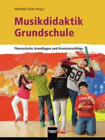 Musikdidaktik Grundschule: Theoretische Grundlagen und Praxisvorschläge Cover des Buches Musikdidaktik Grundschule: Theoretische Grundlagen und Praxisvorschläge (ISBN: 9783862272105)