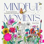 Mindful Moments. Ein atmosphärisches Ausmalbuch für Erwachsene Cover des Buches Mindful Moments. Ein atmosphärisches Ausmalbuch für Erwachsene (ISBN: 9783862304752)
