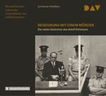Begegnung mit einem Mörder – Die vielen Gesichter des Adolf Eichmann Cover des Buches Begegnung mit einem Mörder – Die vielen Gesichter des Adolf Eichmann (ISBN: 9783862311262)