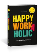 Happy Workaholic Cover des Buches Happy Workaholic (ISBN: 9783862432493)