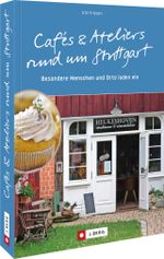 Cafés und Ateliers rund um Stuttgart Cover des Buches Cafés und Ateliers rund um Stuttgart (ISBN: 9783862467730)