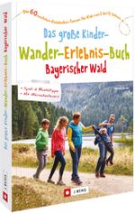 Das große Kinder-Wander-Erlebnis-Buch Bayerischer Wald Cover des Buches Das große Kinder-Wander-Erlebnis-Buch Bayerischer Wald (ISBN: 9783862468379)