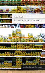 Ästhetik des Supermarkts. Cover des Buches Ästhetik des Supermarkts. (ISBN: 9783862530731)