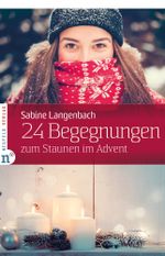 24 Begegnungen zum Staunen im Advent Cover des Buches 24 Begegnungen zum Staunen im Advent (ISBN: 9783862560738)