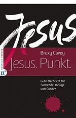 Jesus. Punkt.: Gute Nachricht für Suchende, Heilige und Sünder (Edition Bienenberg) Cover des Buches Jesus. Punkt.: Gute Nachricht für Suchende, Heilige und Sünder (Edition Bienenberg) (ISBN: 9783862560943)