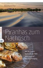 Piranhas zum Nachtisch Cover des Buches Piranhas zum Nachtisch (ISBN: 9783862561919)