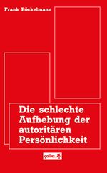 Die schlechte Aufhebung der autoritären Persönlichkeit Cover des Buches Die schlechte Aufhebung der autoritären Persönlichkeit (ISBN: 9783862595167)