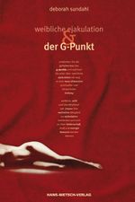 Weibliche Ejakulation und der G-Punkt Cover des Buches Weibliche Ejakulation und der G-Punkt (ISBN: 9783862649358)