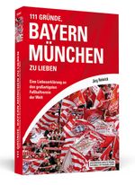 111 Gründe, Bayern München zu lieben Cover des Buches 111 Gründe, Bayern München zu lieben (ISBN: 9783862652617)