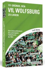 111 Gründe, den VfL Wolfsburg zu lieben Cover des Buches 111 Gründe, den VfL Wolfsburg zu lieben (ISBN: 9783862654130)