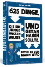 625 Dinge, die ein Junge wissen muss und getan haben sollte, bevor er zum Mann wird Cover des Buches 625 Dinge, die ein Junge wissen muss und getan haben sollte, bevor er zum Mann wird (ISBN: 9783862654369)