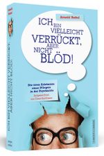 Ich bin vielleicht verrückt, aber nicht blöd! - Die irren Erlebnisse eines Pflegers in der Psychiatrie Cover des Buches Ich bin vielleicht verrückt, aber nicht blöd! - Die irren Erlebnisse eines Pflegers in der Psychiatrie (ISBN: 9783862654956)