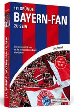 111 Gründe, Bayern-Fan zu sein Cover des Buches 111 Gründe, Bayern-Fan zu sein (ISBN: 9783862655090)