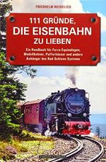 111 Gründe, die Eisenbahn zu lieben: Ein Handbuch für Ferro-Equinologen, Modellbahner, Pufferküsser und andere Anhänger des Rad-Schiene-Systems Cover des Buches 111 Gründe, die Eisenbahn zu lieben: Ein Handbuch für Ferro-Equinologen, Modellbahner, Pufferküsser und andere Anhänger des Rad-Schiene-Systems (ISBN: 9783862655243)