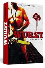 WURST: Roman. Das ist kein Kochbuch Cover des Buches WURST: Roman. Das ist kein Kochbuch (ISBN: 9783862656998)