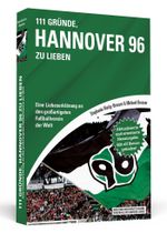 111 Gründe, Hannover 96 zu lieben Cover des Buches 111 Gründe, Hannover 96 zu lieben (ISBN: 9783862657292)