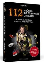 112 Gründe, die Feuerwehr zu lieben Cover des Buches 112 Gründe, die Feuerwehr zu lieben (ISBN: 9783862657636)