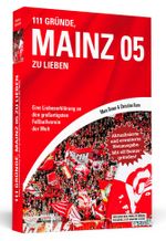 111 Gründe, Mainz 05 zu lieben - Erweiterte Neuausgabe mit 11 Bonusgründen! Cover des Buches 111 Gründe, Mainz 05 zu lieben - Erweiterte Neuausgabe mit 11 Bonusgründen! (ISBN: 9783862658183)