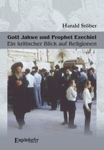 Gott Jahwe und Prophet Ezechiel: Ein kritischer Blick auf Religionen Cover des Buches Gott Jahwe und Prophet Ezechiel: Ein kritischer Blick auf Religionen (ISBN: 9783862688319)