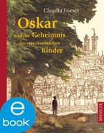 Oskar und das Geheimnis der verschwundenen Kinder Cover des Buches Oskar und das Geheimnis der verschwundenen Kinder (ISBN: 9783862723003)