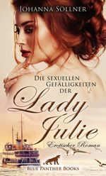 Die sexuellen Gefälligkeiten der Lady Julie | Erotischer Roman Cover des Buches Die sexuellen Gefälligkeiten der Lady Julie | Erotischer Roman (ISBN: 9783862775095)