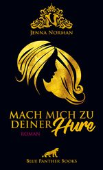 Mach mich zu deiner Hure | Erotischer Roman Cover des Buches Mach mich zu deiner Hure | Erotischer Roman (ISBN: 9783862777419)