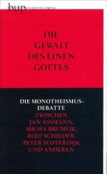 Die Gewalt des einen Gottes: Die Monotheismusdebatte zwischen Jan Assmann, Mischa Brumlik, Rolf Schieder, Peter Sloterdijk und anderen Cover des Buches Die Gewalt des einen Gottes: Die Monotheismusdebatte zwischen Jan Assmann, Mischa Brumlik, Rolf Schieder, Peter Sloterdijk und anderen (ISBN: 9783862800674)