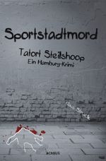 Sportstadtmord. Ein Hamburg-Krimi. Tatort Steilshoop Cover des Buches Sportstadtmord. Ein Hamburg-Krimi. Tatort Steilshoop (ISBN: 9783862822805)
