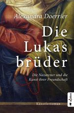 Die Lukasbrüder. Die Nazarener und die Kunst ihrer Freundschaft Cover des Buches Die Lukasbrüder. Die Nazarener und die Kunst ihrer Freundschaft (ISBN: 9783862824038)