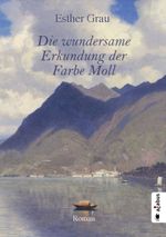 Die wundersame Erkundung der Farbe Moll Cover des Buches Die wundersame Erkundung der Farbe Moll (ISBN: 9783862825936)